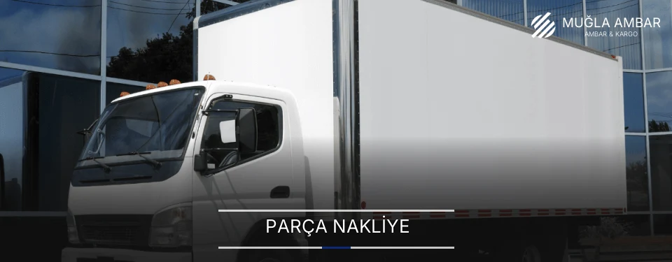 Muğla Parça Nakliye Ambar Firmaları